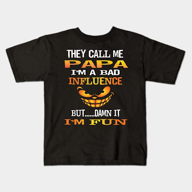 Funny They Call Me Papa Im A Bad Influence But I'm Fun Gift Kids T-Shirt by Envision Styles